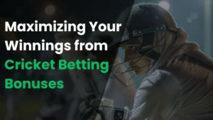 Read more about the article Maximizing Your Winnings from Cricket Betting Bonuses