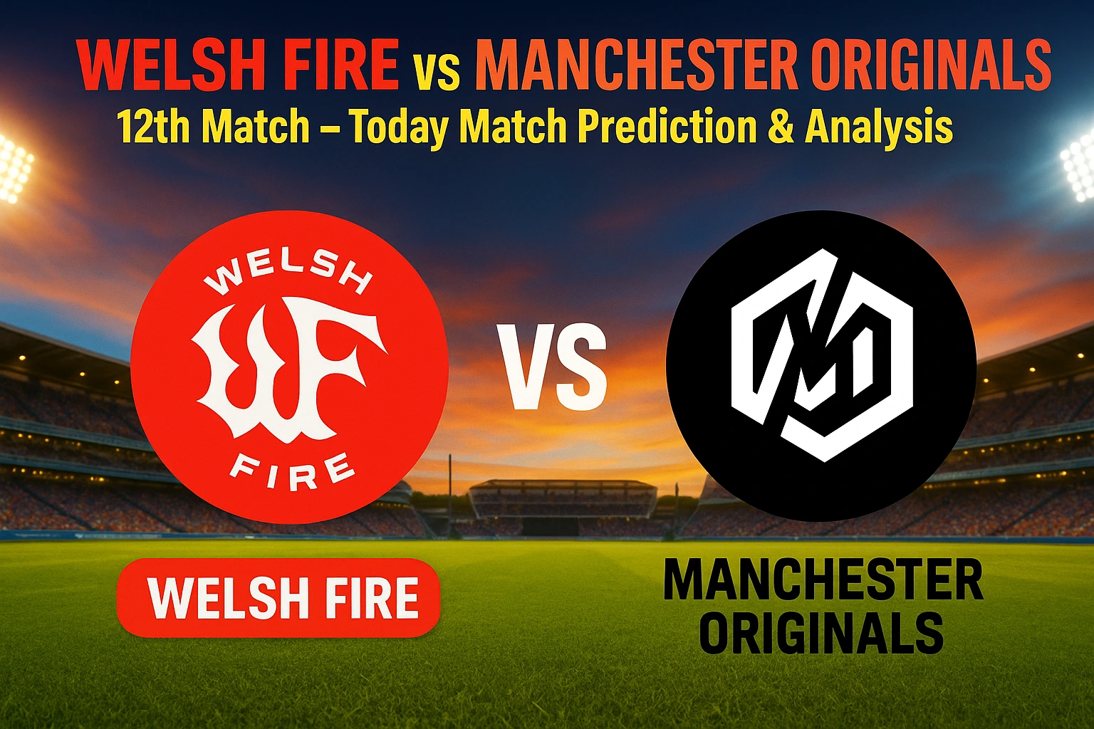 Read more about the article Welsh Fire vs Manchester Originals, 12th Match | Today Match Prediction and Analysis