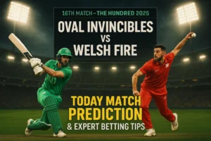 Read more about the article Oval Invincibles vs Welsh Fire, 16th Match | Today Match Prediction and Expert Betting Tips