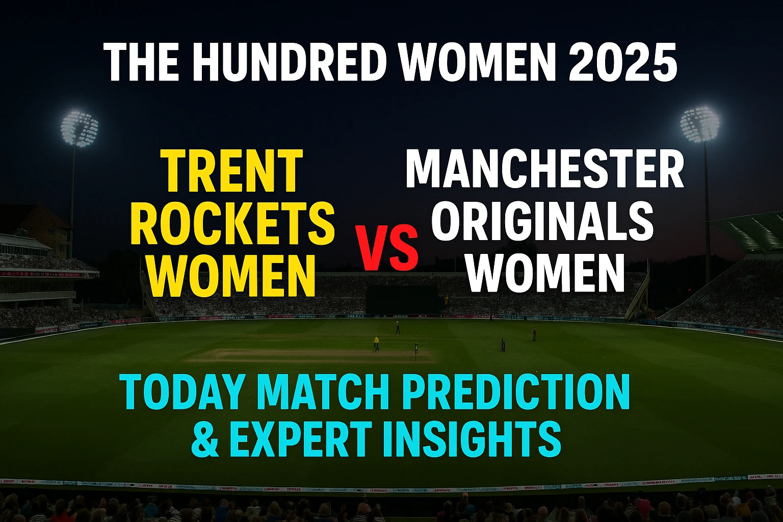 Read more about the article Trent Rockets vs Manchester Originals, Today 20th Match Prediction with Expert Betting Tips | The Hundred Women 2025