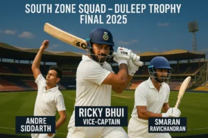 Read more about the article South Zone Final Squad Announced for Duleep Trophy 2025