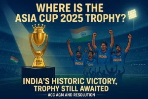 Read more about the article Where Is the Asia Cup 2025 Trophy? When and How Will India Receive It?