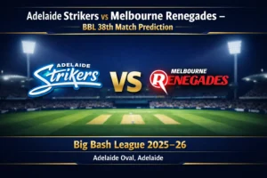 Read more about the article Adelaide Strikers vs Melbourne Renegades BBL 38th Match Prediction, Preview, Betting Tips and Who will win today’s match?